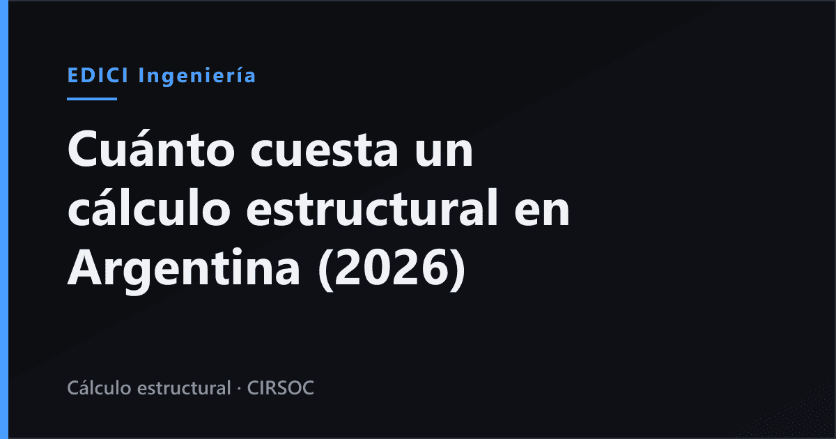 Cuánto cuesta un cálculo estructural en Argentina 2026: honorarios, qué incluye y cómo se cotiza
