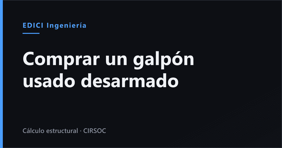 Comprar un galpón usado desarmado: qué verificar antes de pagarlo y cómo volver a montarlo (Argentina 2026)