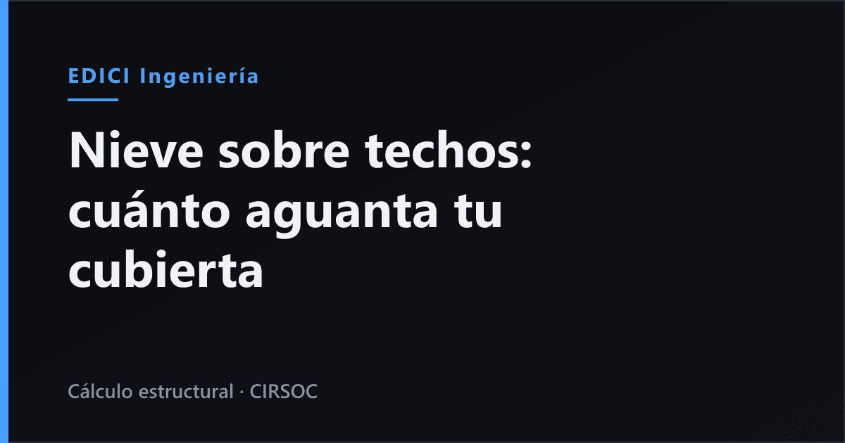 Nieve sobre techos y galpones: qué exige el CIRSOC 104 y por qué colapsan las cubiertas (Argentina 2026)