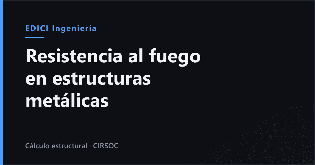 Resistencia al fuego en estructura metálica: qué exige realmente la norma (Argentina 2026)
