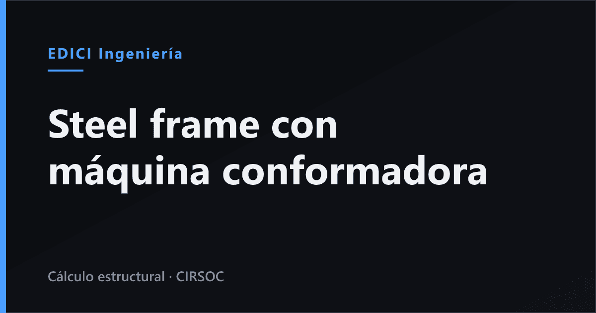 Steel frame con máquina conformadora: cómo funciona la fabricación industrializada (Argentina 2026)
