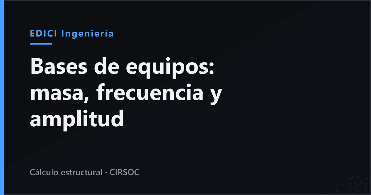 Base de un equipo: cuánto tiene que pesar, por qué entra en resonancia y qué datos pedir antes de calcularla
