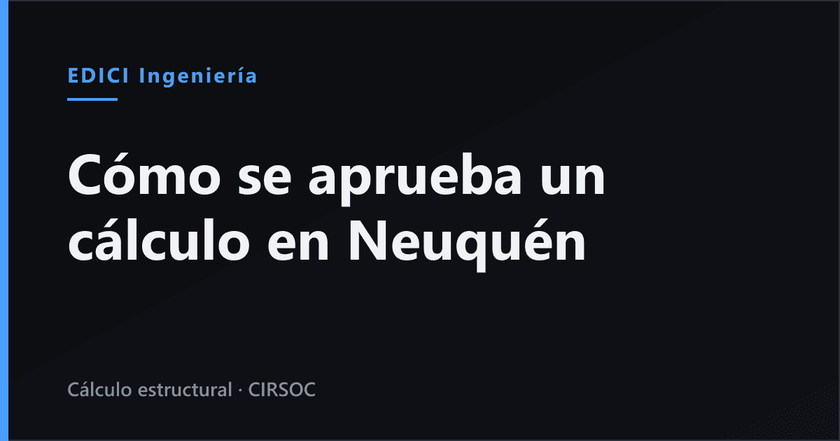Cómo se aprueba un cálculo estructural en Neuquén: el Colegio, la Municipalidad y los plazos (2026)