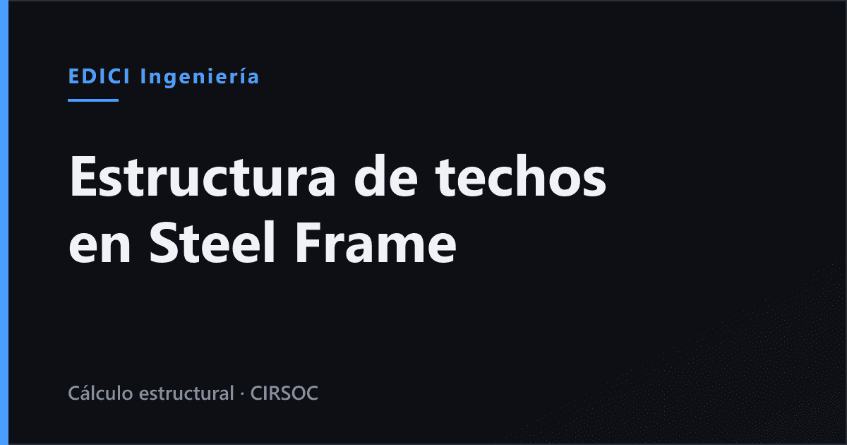 Estructura de techos en Steel Frame: cabios, cabriadas y aleros
