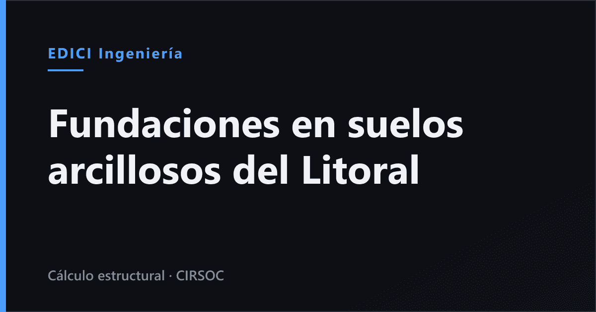 Platea, zapatas o pilotines: qué fundación elegir en suelos arcillosos del Litoral (Argentina 2026)