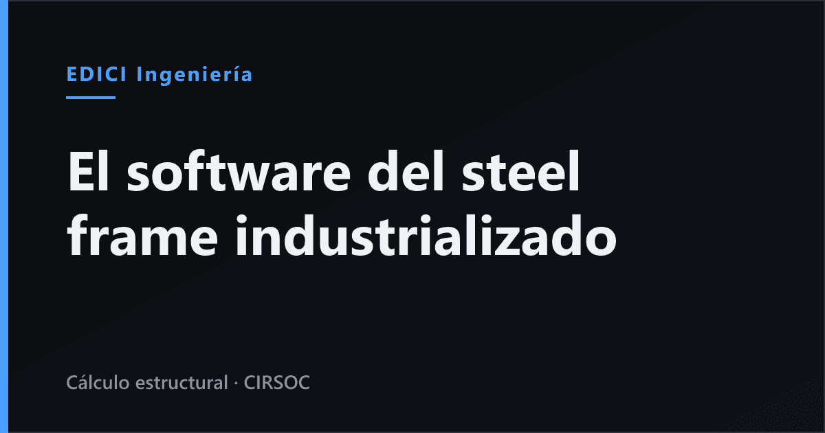El software del steel frame industrializado: qué se usa, cuánto cuesta y por qué igual necesitás ingeniería (Argentina 2026)