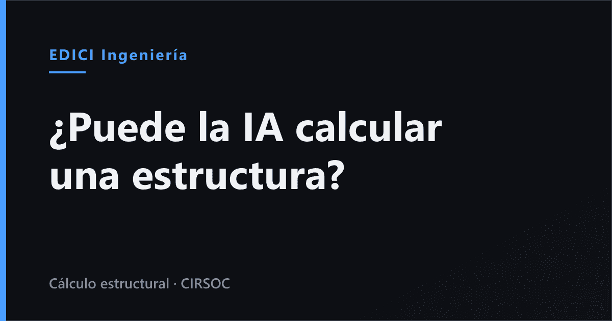 ¿Puede la inteligencia artificial calcular una estructura? Qué hace hoy, qué no existe, y quién firma