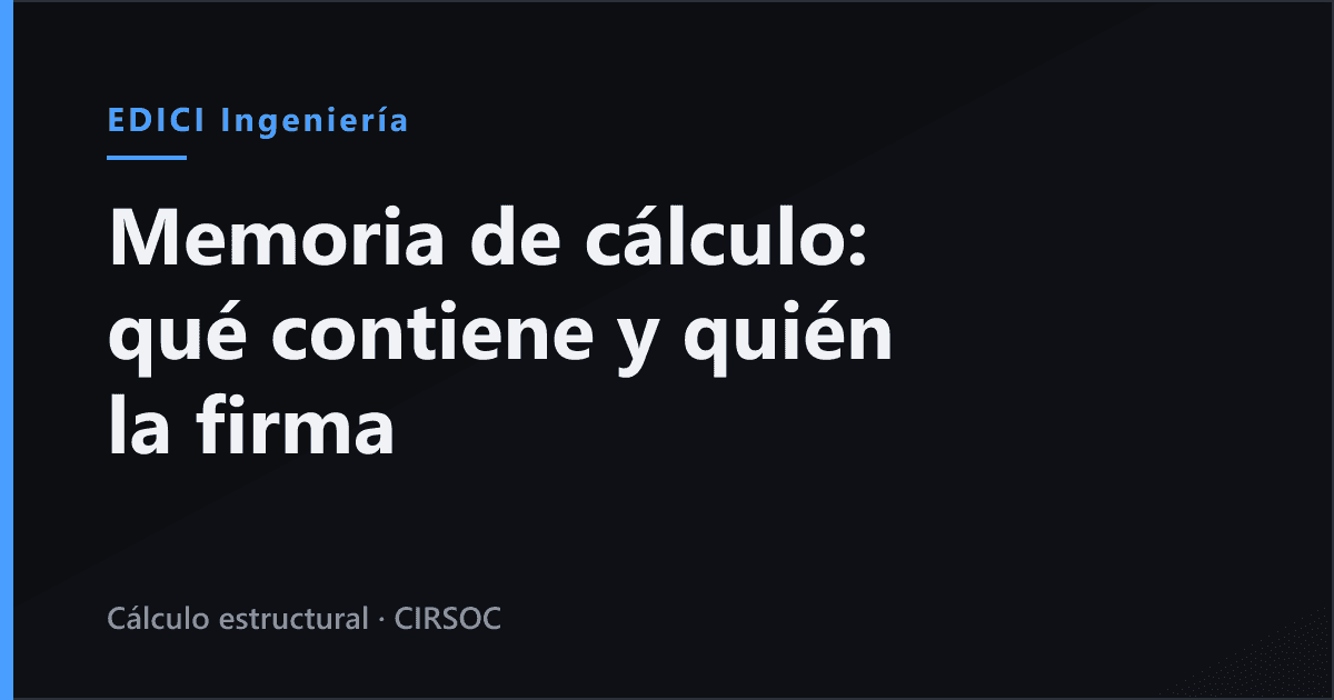 Memoria de cálculo estructural: qué contiene, quién la firma y qué la invalida (Argentina, 2026)