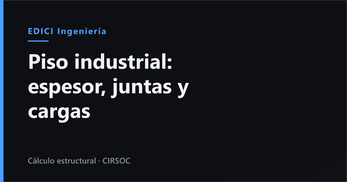 Piso industrial de hormigón: espesor, juntas y cargas de rack y autoelevador