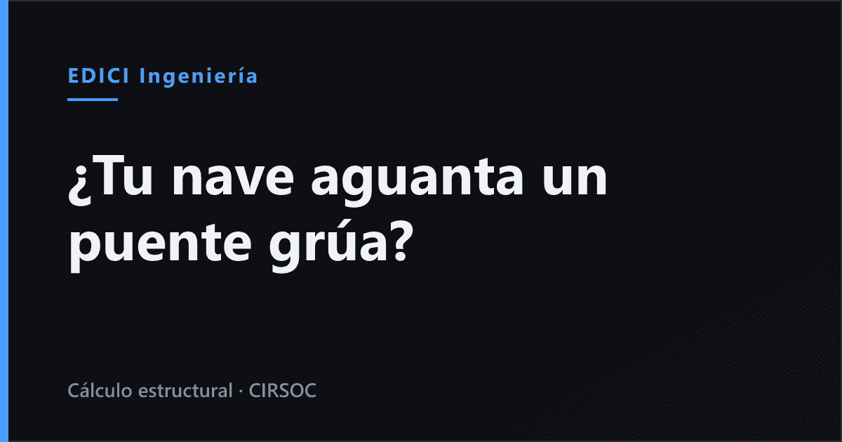 ¿Tu nave aguanta un puente grúa? Qué se verifica antes de colgarlo