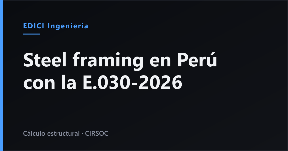 Steel framing en Perú con la E.030-2026: por qué no tiene R y qué exige el sistema constructivo no convencional