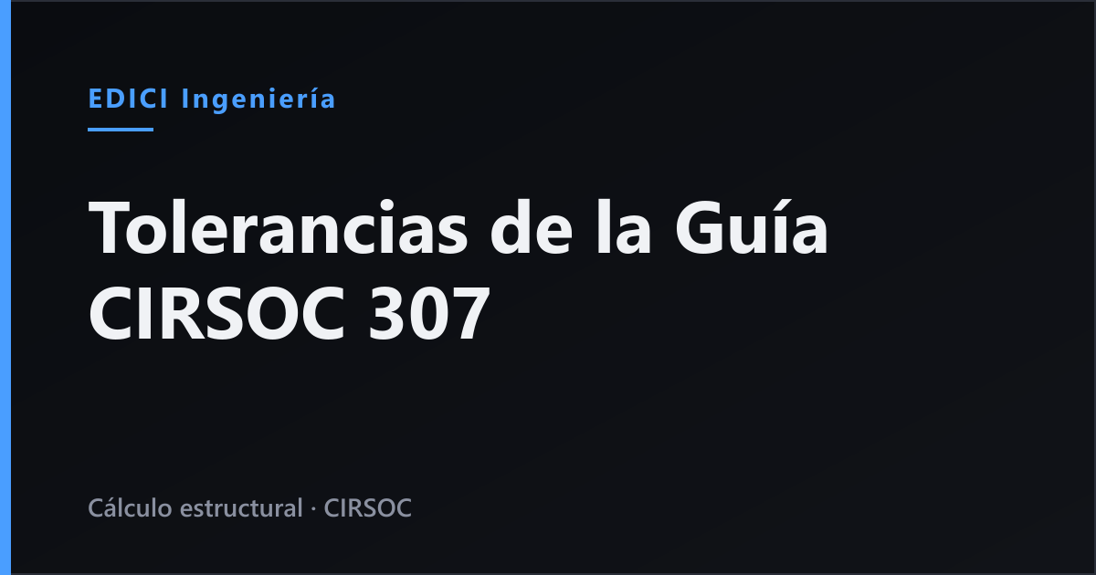 Tolerancias de fabricación y montaje de estructuras de acero: la Guía CIRSOC 307, con números